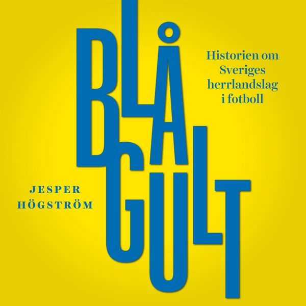 Produktbild: Bl&aring;gult - historien om Sveriges herrlandslag i fotboll