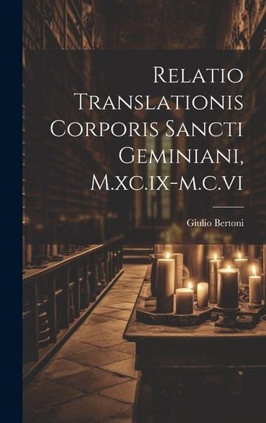Produktbild: Relatio Translationis Corporis Sancti Geminiani, M.xc.ix-m.c.vi