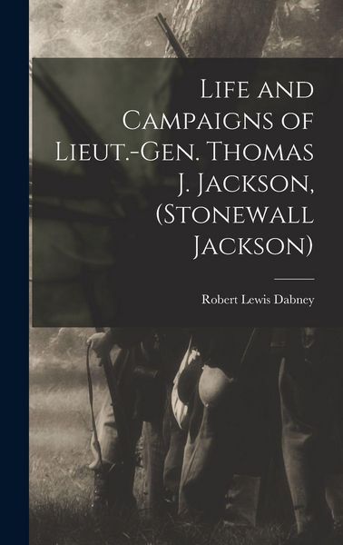 Produktbild: Life and Campaigns of Lieut.-Gen. Thomas J. Jackson, (Stonewall Jackson)