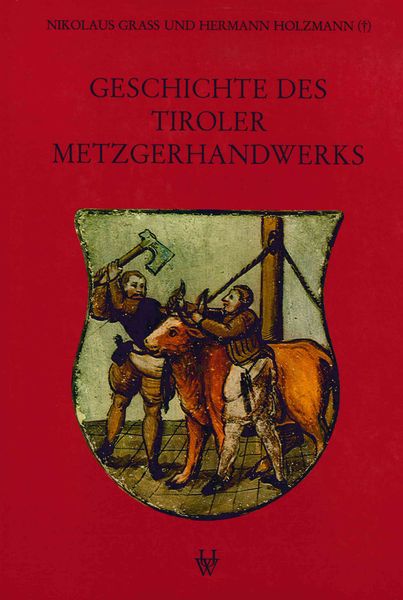 Geschichte des Tiroler Metzgerhandwerks und der Fleischversorgung des Landes
