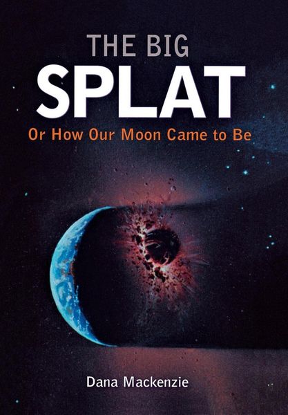 Produktbild: The Big Splat, or How Our Moon Came to Be