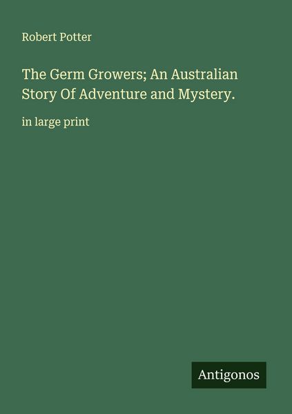 Produktbild: The Germ Growers; An Australian Story Of Adventure and Mystery.
