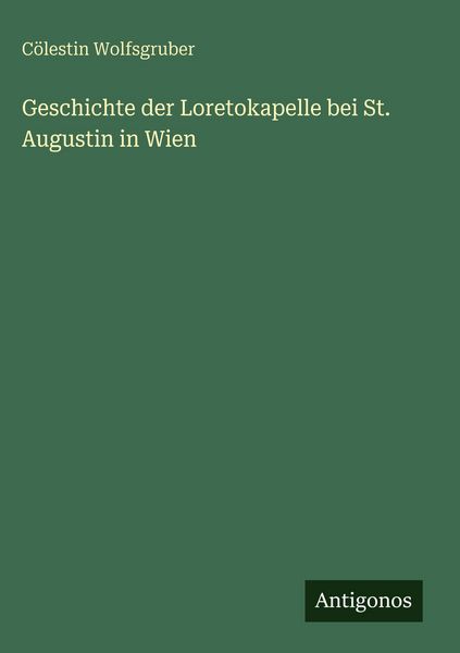 Produktbild: Geschichte der Loretokapelle bei St. Augustin in Wien