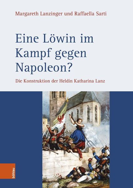 Eine Löwin im Kampf gegen Napoleon?, Gebundene Ausgabe von Margareth Lanzinger , Raffaella Sarti, Böhlau Verlag, 9783205206613