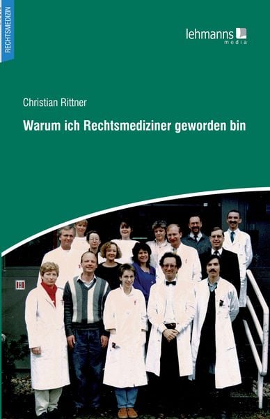 Warum ich Rechtsmediziner geworden bin, Taschenbuch von Christian Rittner, Lehmanns Media, 978-3-96543-324-3
