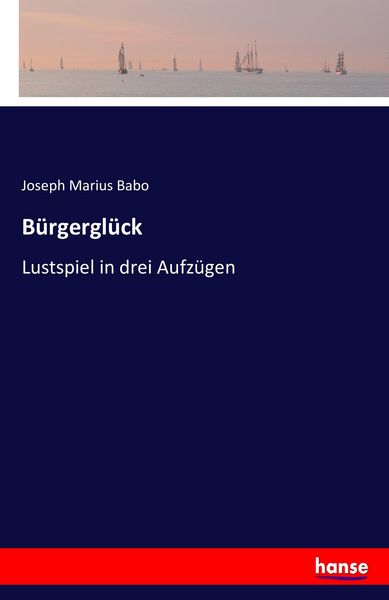 Bürgerglück, Taschenbuch von Joseph Marius Babo, Hansebooks, 9783741151972