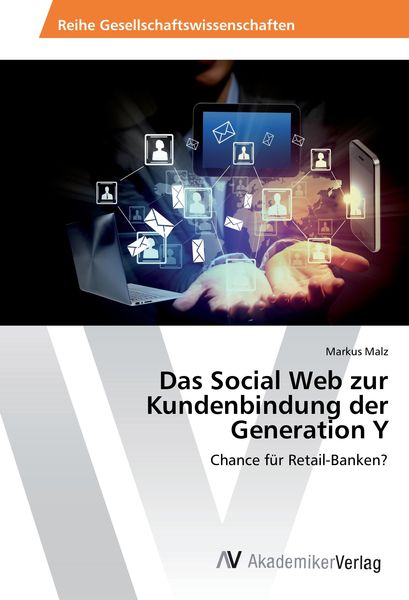 Das Social Web zur Kundenbindung der Generation Y, Taschenbuch von Markus Malz, AV Akademikerverlag, 9783330500259