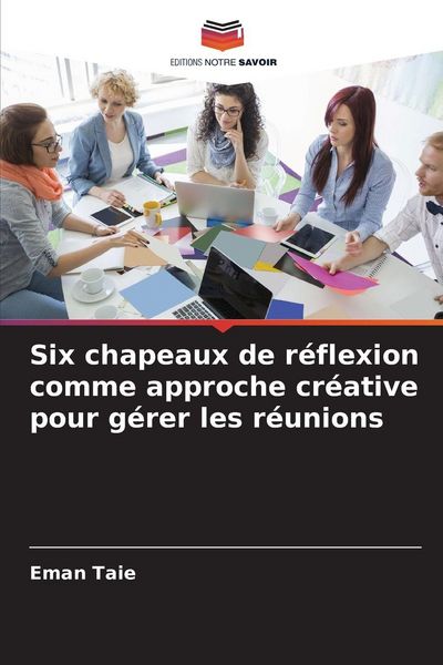 Produktbild: Six chapeaux de r&eacute;flexion comme approche cr&eacute;ative pour g&eacute;rer les r&eacute;unions