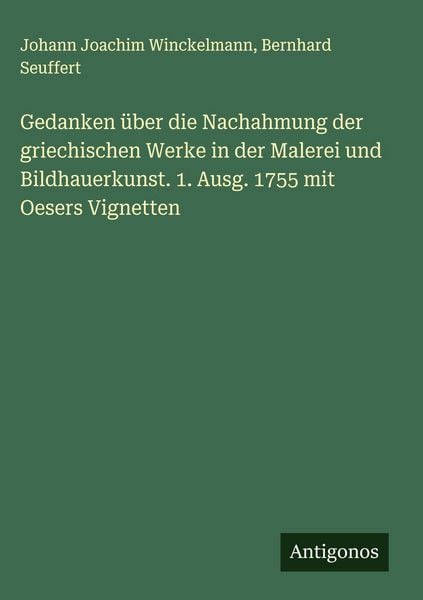 Produktbild: Gedanken &uuml;ber die Nachahmung der griechischen Werke in der Malerei und Bildhauerkunst. 1. Ausg. 1755 mit Oesers Vignetten