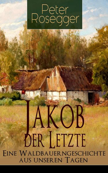 Produktbild: Jakob der Letzte - Eine Waldbauerngeschichte aus unseren Tagen