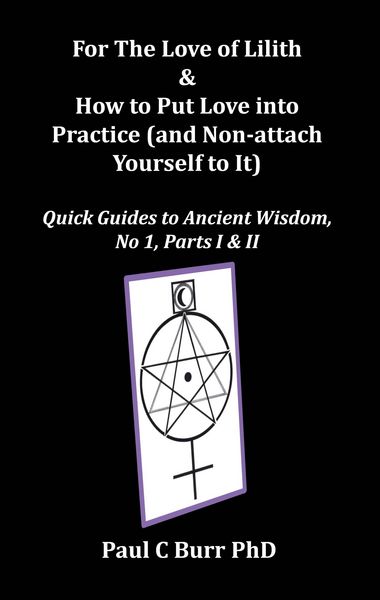 Produktbild: For The Love of Lilith & How to Put Love into Practice (and Non-attach Yourself to It), Quick Guides to Ancient Wisdom, No 1, Parts I & II (Mindfulnes