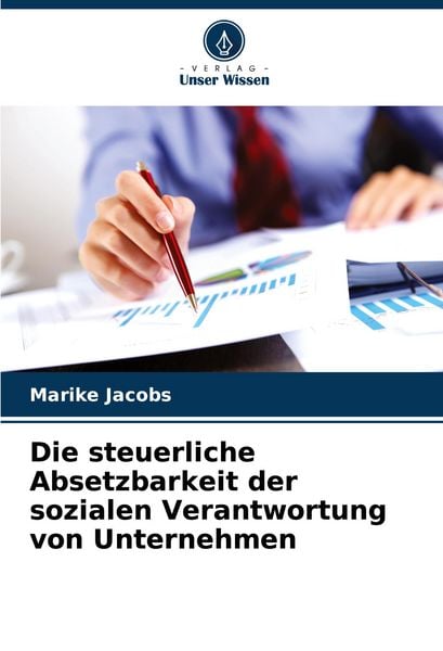 Die steuerliche Absetzbarkeit der sozialen Verantwortung von Unternehmen, Taschenbuch von Marike Jacobs, Verlag Unser Wissen, 9786207517138