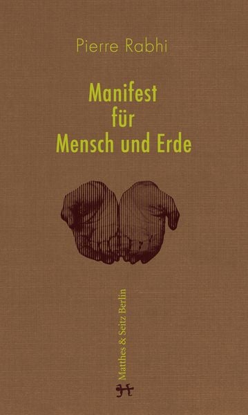 Manifest für Mensch und Erde, Gebundene Ausgabe von Pierre Rabhi, Matthes & Seitz, 978-3-95757-394-0