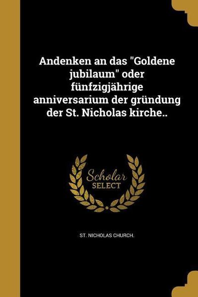 Produktbild: Andenken an das "Goldene jubilaum" oder f&uuml;nfzigj&auml;hrige anniversarium der gr&uuml;ndung der St. Nicholas kirche..