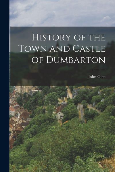 Produktbild: History of the Town and Castle of Dumbarton