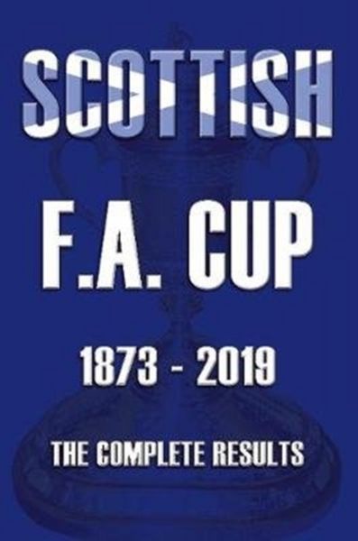 Produktbild: Ross, M: Scottish F.A.Cup 1873-2019 - The Complete Results