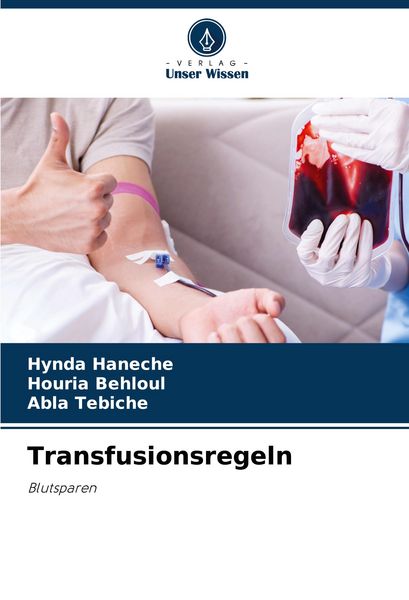 Transfusionsregeln, Taschenbuch von Hynda Haneche , Houria Behloul , Abla Tebiche, Verlag Unser Wissen, 9786206912965