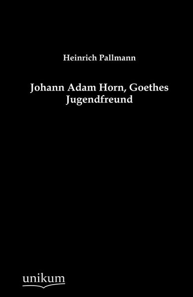 Produktbild: Johann Adam Horn, Goethes Jugendfreund