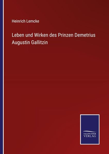 Leben und Wirken des Prinzen Demetrius Augustin Gallitzin, Taschenbuch von Heinrich Lemcke, Outlook, 9783375086640