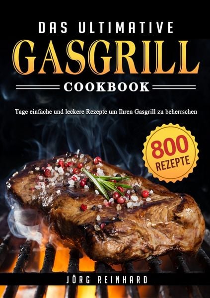 Das ultimative Gasgrill Kochbuch, Taschenbuch von Jörg Reinhard, Epubli, 9783819769719