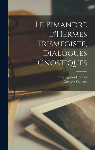 Produktbild: Le Pimandre d'Hermes Trismegiste, dialogues gnostiques