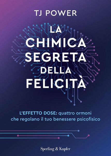 Produktbild: La chimica segreta della felicit&agrave;. L'effetto DOSE: quattro ormoni che regolano il tuo benessere psicofisico