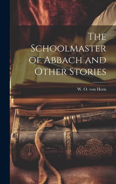Produktbild: The Schoolmaster of Abbach and Other Stories