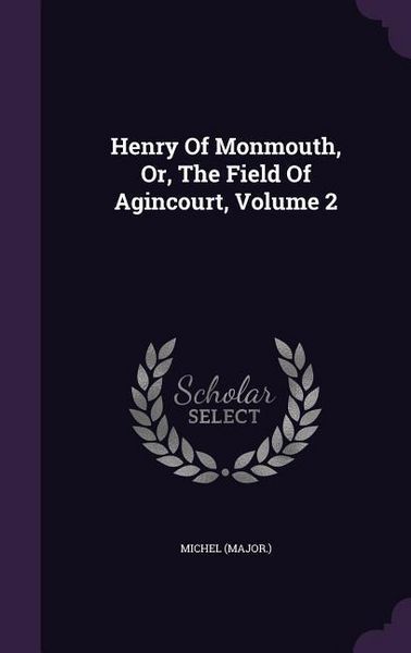 Produktbild: Henry Of Monmouth, Or, The Field Of Agincourt, Volume 2