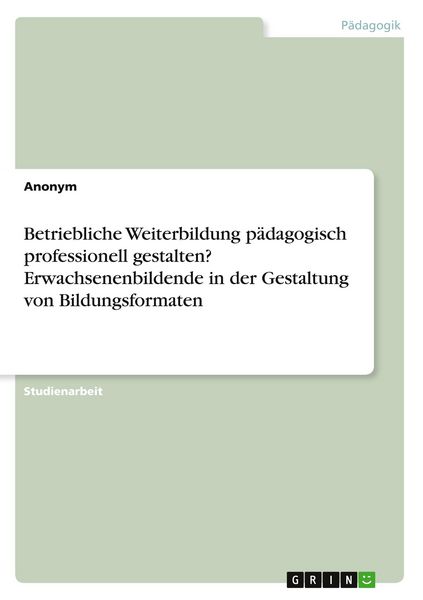 Produktbild: Betriebliche Weiterbildung p&auml;dagogisch professionell gestalten? Erwachsenenbildende in der Gestaltung von Bildungsformaten