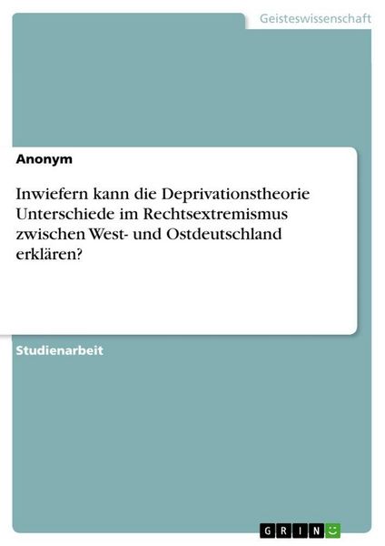 Produktbild: Inwiefern kann die Deprivationstheorie Unterschiede im Rechtsextremismus zwischen West- und Ostdeutschland erkl&auml;ren?