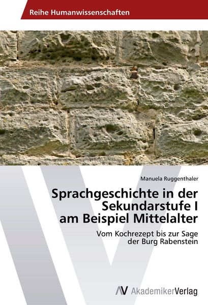 Sprachgeschichte in der Sekundarstufe I am Beispiel Mittelalter, Taschenbuch von Manuela Ruggenthaler, AV Akademikerverlag, 9783639491852