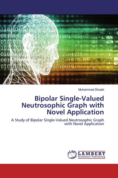 Produktbild: Bipolar Single-Valued Neutrosophic Graph with Novel Application