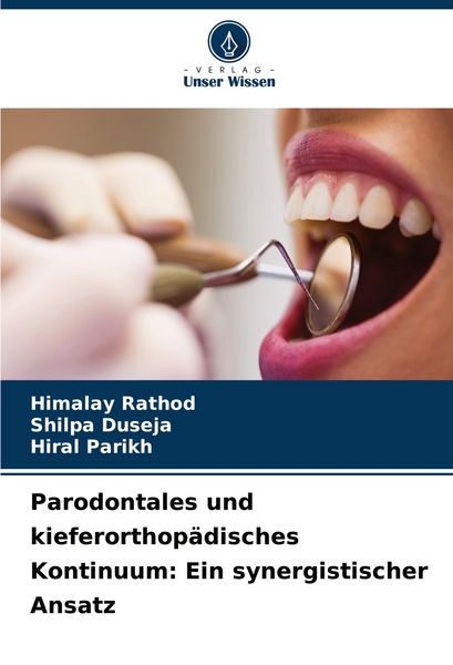 Parodontales und kieferorthopädisches Kontinuum: Ein synergistischer Ansatz, Taschenbuch von Himalay Rathod , Shilpa Duseja , Hiral Parikh, Verlag