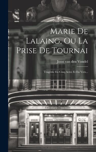 Produktbild: Marie De Lalaing, Ou La Prise De Tournai: Trag&eacute;die En Cinq Actes Et En Vers...