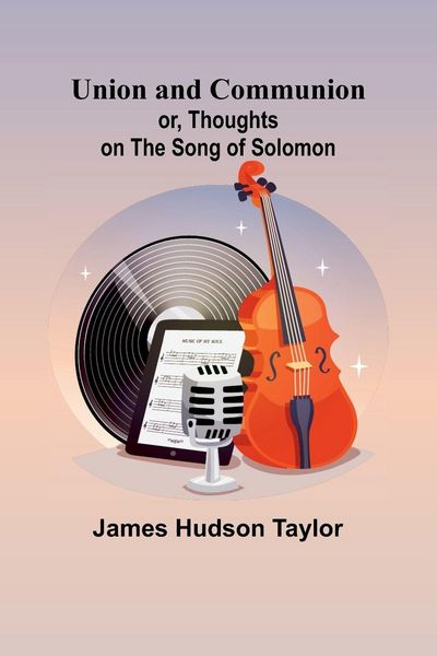 Produktbild: Union and Communion; or, Thoughts on the Song of Solomon