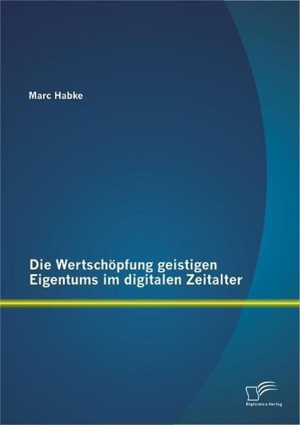 Produktbild: Die Wertsch&ouml;pfung geistigen Eigentums im digitalen Zeitalter