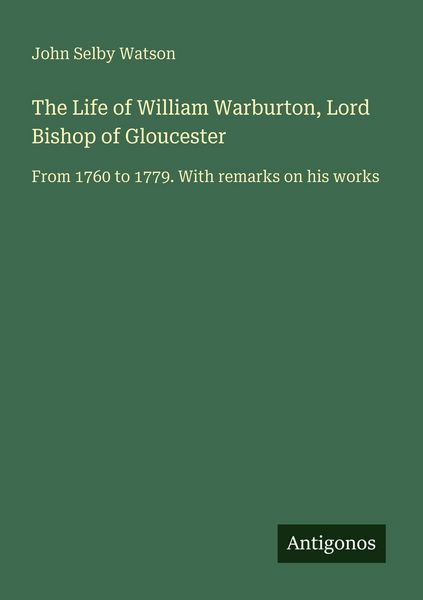 Produktbild: The Life of William Warburton, Lord Bishop of Gloucester