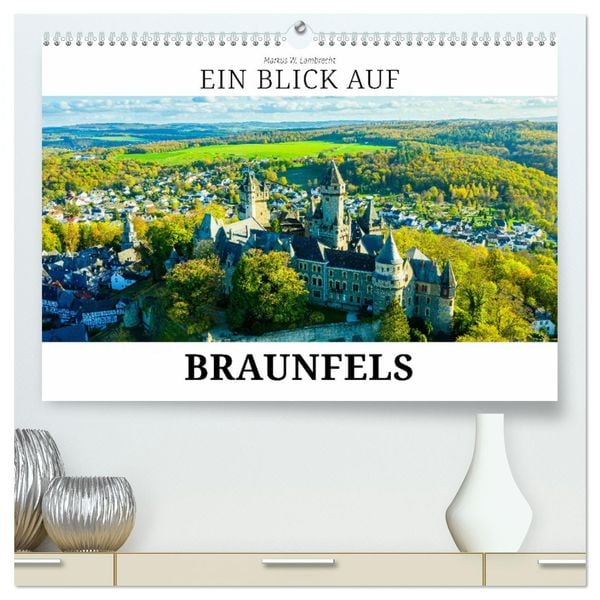 Ein Blick auf Braunfels (hochwertiger Premium Wandkalender 2024 DIN A2 quer), Kunstdruck in Hochglanz
