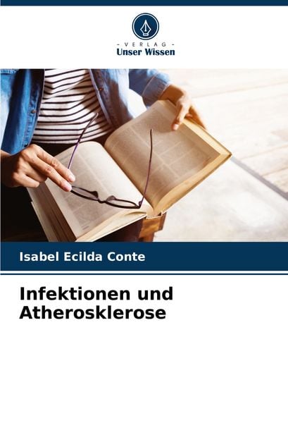 Infektionen und Atherosklerose, Taschenbuch von Isabel Ecilda Conte, Verlag Unser Wissen, 9786207369577