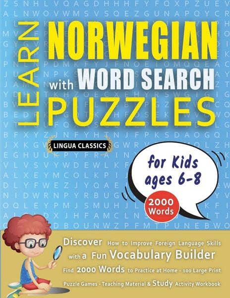 Produktbild: LEARN NORWEGIAN WITH WORD SEARCH PUZZLES FOR KIDS 6 - 8 - Discover How to Improve Foreign Language Skills with a Fun Vocabulary Builder. Find 2000 Words to Practice at Home - 100 Large Print Puzzle Games - Teaching Material, Study Activity Workbook