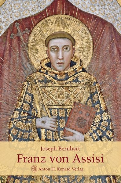 Franz von Assisi, Gebundene Ausgabe von Joseph Bernhart, Anton H. Konrad Verlag, 978-3-87437-612-9