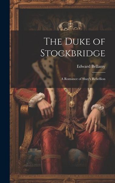 Produktbild: The Duke of Stockbridge: A Romance of Shay's Rebellion