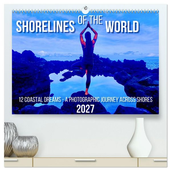 Produktbild: Shorelines of the World (High Quality Premium Wall Calendar 2027 DIN A2 landscape),CALVENDO 12 Month Wall Calendar