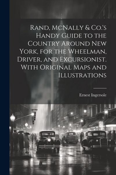 Produktbild: Rand, McNally & Co.'s Handy Guide to the Country Around New York, for the Wheelman, Driver, and Excursionist. With Original Maps and Illustrations