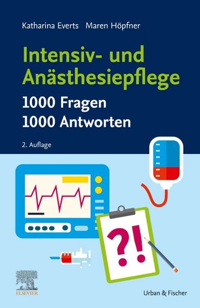 Intensiv- und Anästhesiepflege. 1000 Fragen, 1000 Antworten, Gebundene Ausgabe von Katharina Everts , Maren Höpfner, Urban & Fischer in Elsevier,