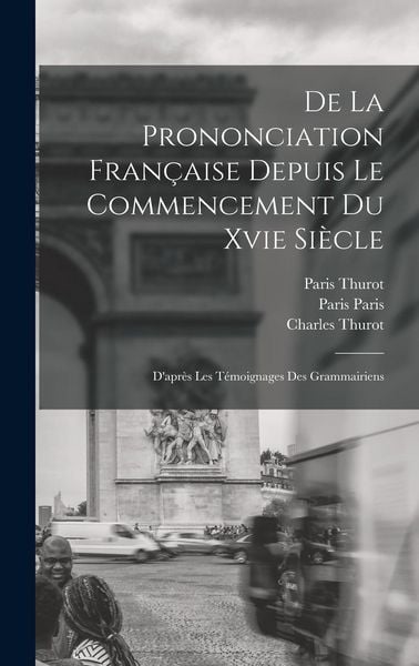 Produktbild: De La Prononciation Fran&ccedil;aise Depuis Le Commencement Du Xvie Si&egrave;cle