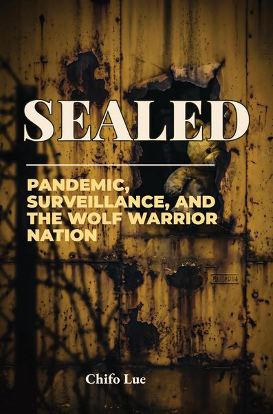 Produktbild: Sealed: Pandemic, Surveillance, and the Wolf Warrior Nation