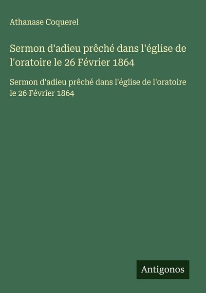 Produktbild: Sermon d'adieu pr&ecirc;ch&eacute; dans l'&eacute;glise de l'oratoire le 26 F&eacute;vrier 1864