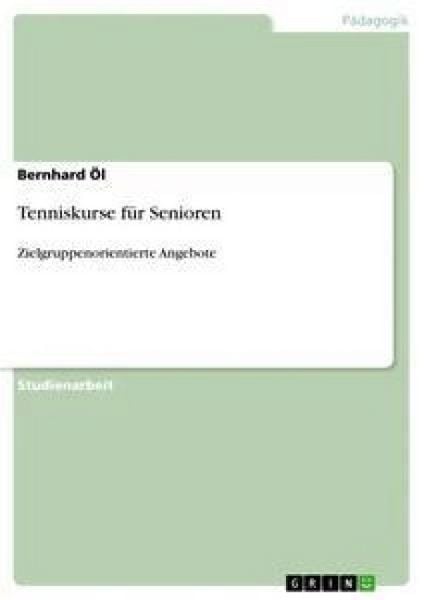 Tenniskurse für Senioren, Taschenbuch von Bernhard Öl, GRIN, 9783640812363