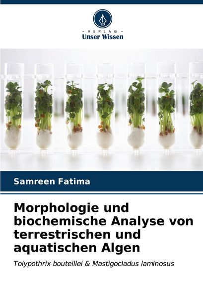 Morphologie und biochemische Analyse von terrestrischen und aquatischen Algen, Taschenbuch von Samreen Fatima, Verlag Unser Wissen, 9786207103935